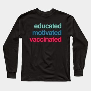 Educated Motivated Vaccinated Long Sleeve T-Shirt